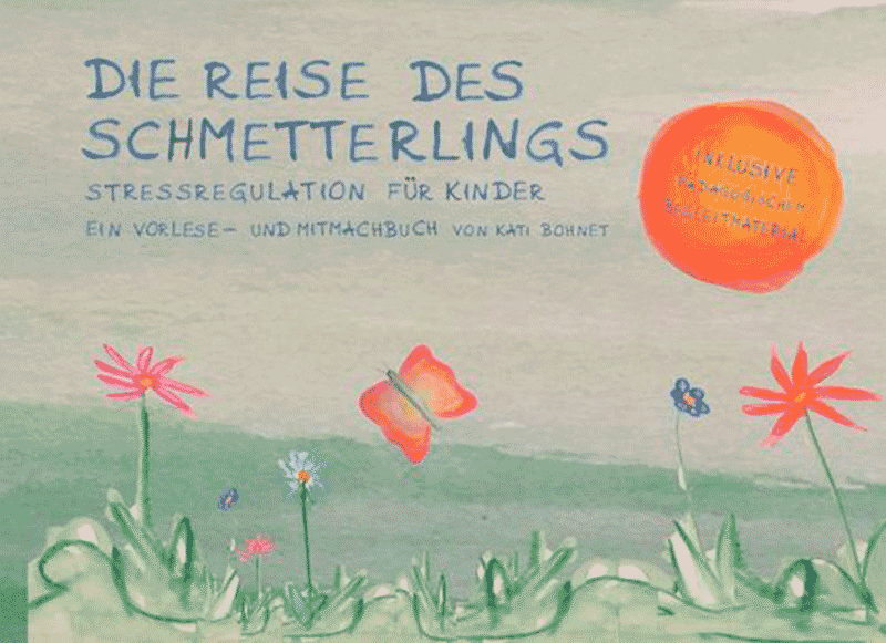 Die Reise dees Schmetterlings, Stressregulation für Kinder, ein Vorlese- und Mitmachbuch